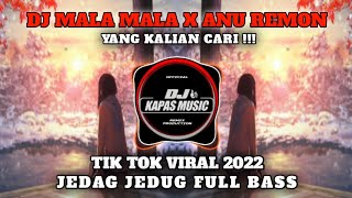 DJ MALA MALA X ANU REMON TIK TOK VIRAL 2022 JEDAG JEDUG FULL BASS YANG KALIAN CARI