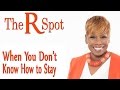 When You Don't Know How To Stay - The R Spot Episode 11