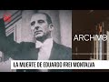 Archivo 24: La historia de la muerte de Eduardo Frei Montalva