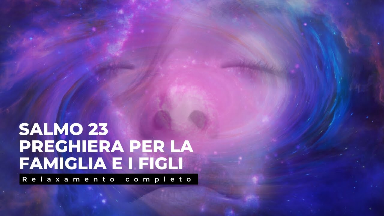 SALMO 23 PREGHIERA PER LA FAMIGLIA E I FIGLI - YouTube