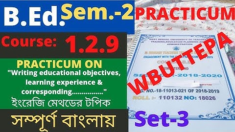 B.Ed. (Sem.-2) Practicum Course:1.2.9 Writing Educational objectives, learning experience.. WBUTTEPA