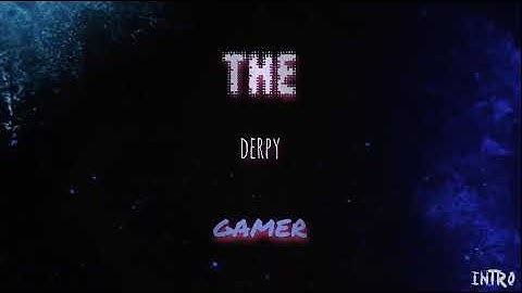 The derpy gamer intro