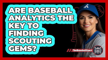 Are Baseball Analytics The Key To Finding Scouting Gems? - The Baseball Xpert