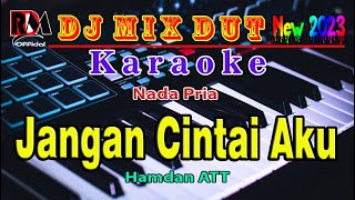 Jangan Cintai Aku ~ Hamdan ATT Karaoke (Nada Pria) Dj Mix Dut Orgen Tunggal Cover By RDM