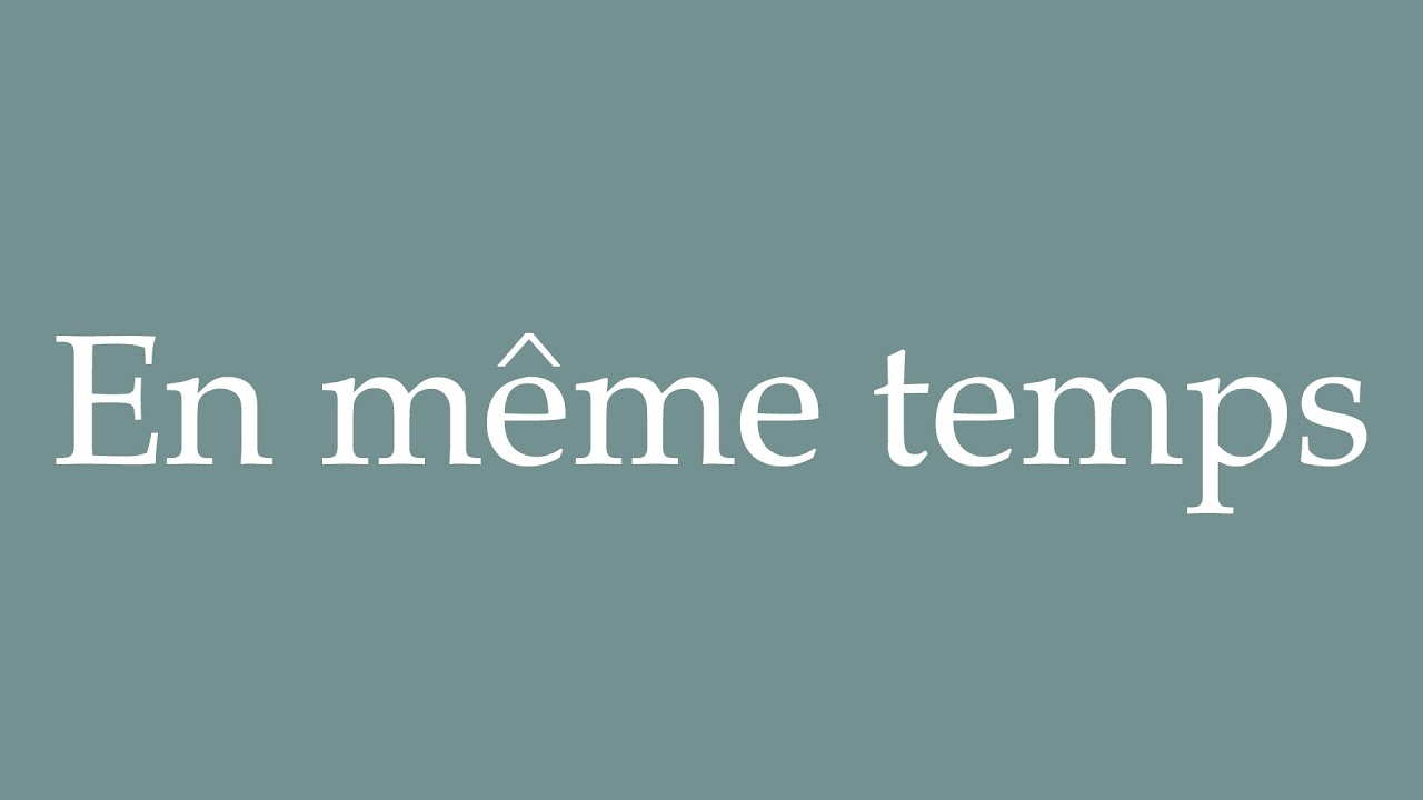 How to Pronounce ''En même temps'' Correctly in French YouTube