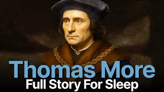 Fall Asleep to the ENTIRE Life Story of St. Thomas More | Theology For Sleep