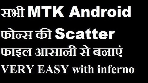 MAKE SUCCESSFUL SCATTER FILE FOR ALL MTK ANDROID  with inferno tool
