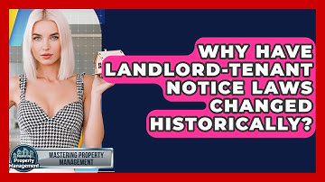Why Have Landlord-tenant Notice Laws Changed Historically? - Mastering Property Management