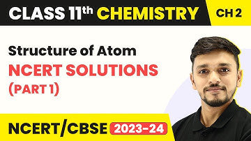 Structure of Atom -  NCERT Solutions | Class 11 Chemistry Chapter 2 NCERT Solutions (Part 1)