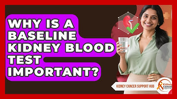 Why Is A Baseline Kidney Blood Test Important? - Kidney Cancer Support Hub