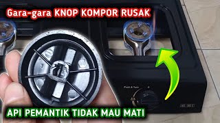 Api Keluar Dari Pemantik Kompor Gas Dan Tidak Mau Mati - Ini Solusinya