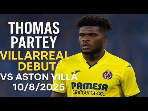 Thomas Partey Villarreal Debut vs Aston Villa All Goals & Highlights | 10/8/2025 Thomas Partey Villarreal Debut vs Aston Villa All Goals & Highlights | 10/8/2025 Thumbnail