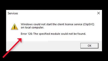 How To Fix Error 126 -Windows Could Not Start The Client License Service (ClipSVC) On Local Computer