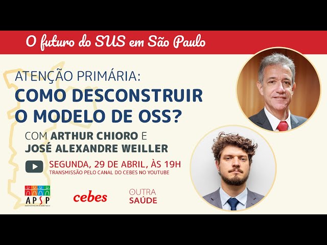 Atenção Primária: como desconstruir o modelo de OSS? Com Arthur Chioro e José Alexandre Weiller