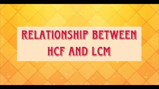Relationship between HCF and LCM