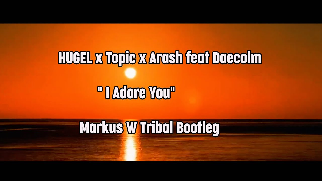 ⁣HUGEL x Topic x Arash feat  Daecolm  " I Adore You"  - Markus W  Tribal Bootleg