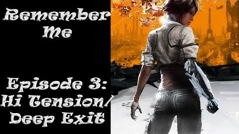 Remember Me Episode 3 High Tension/Deep Exit Commentary Gameplay