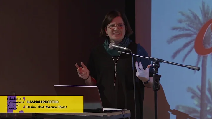 Panel #1 - Hannah Proctor - Desire: That Obscure O...