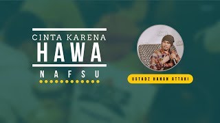 Cinta Karena Hawa Nafsu | Ust. Hanan Attaki, Lc