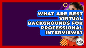 What Are Best Virtual Backgrounds For Professional Interviews? - Midlife Reset Coach