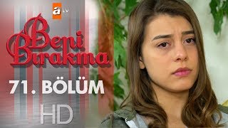 Beni Bırakma 71. Bölüm