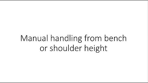 Manual handling from bench or shoulder height