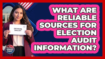 What Are Reliable Sources For Election Audit Information? - First Time Voter Expert