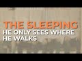 The Sleeping - He Only Sees Where He Walks (Official Audio)