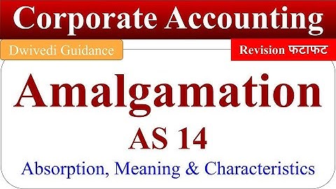 Amalgamation As per AS 14 : Amalgamation Corporate Accounting, Characteristics of amalgamation