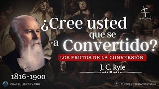 ¿Cree Usted que se ha Convertido? | J. C. Ryle #predicascristianas #audiolibros #sanadoctrina