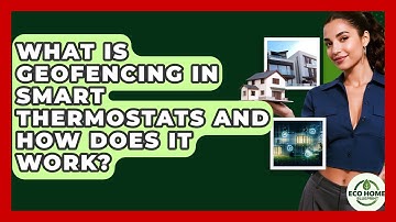 What Is Geofencing In Smart Thermostats And How Does It Work? - Eco Home Blueprint