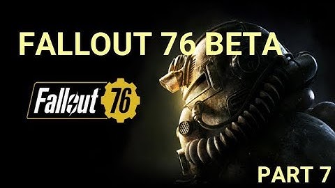FALLOUT 76 B.E.TA gameplay part 7 (no commentary)