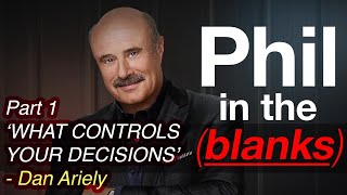 Phil in the Blanks: ft. Dan Ariely - What Controls Your Decisions May Shock You (PART 1)