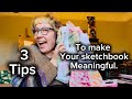 3 Tips to make your sketchbook Meaningful! 
