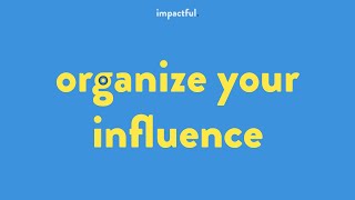 Impactful: A New Way to Organize Influence