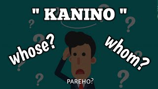 KANINO: Whose or Whom? I English-Tagalog Translation