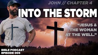 INTO THE STORM | John Chapter 4 | Episode 005