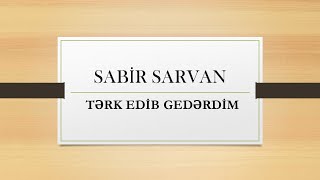 Sabir Sarvan - Tərk Edib Gedərdim