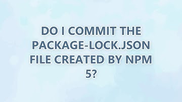 Do I commit the package-lock.json file created by npm 5? (3 SOLUTIONS!!)