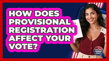 How Does Provisional Registration Affect Your Vote? - First Time Voter Expert