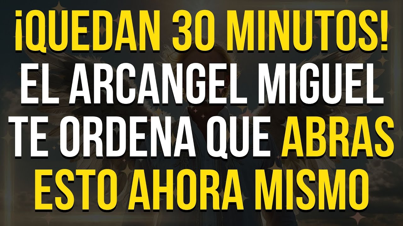 El Arcangel MIGUEL Dice! Sólo Quedan 30 Minutos Antes de que sea ...