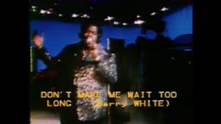 Video thumbnail of "BARRY WHITE DON'T MAKE ME WAIT TOO LONG"