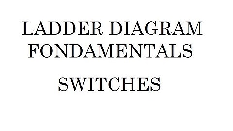 02 - Ladder Diagram Fundamentals - Switches - Programming Methods and Applications
