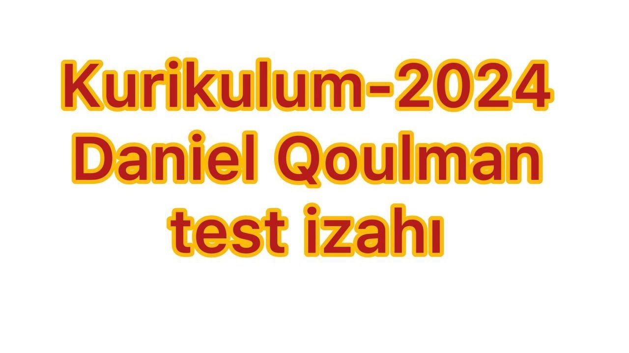 Kurikulum -2024 Daniel Qoulman Test izahı #müəllimlərinişəqəbulu#kurikulum