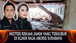 411 - MISTERI RIBUAN JANIN YANG TERKUBUR DI KLINIK RAJA ABORSI SURABAYA.