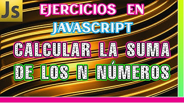 EJERCICIOS DE JAVASCRIPT: Cómo calcular la suma de los 