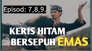 Keris Hitam Bersepuh Emas episod 7,8,9.