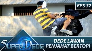 Dede Lawan Penjahat Bertopi  – Super Dede Eps 32 Part 1