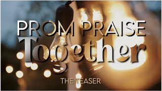 Prom Praise Together | Teaser