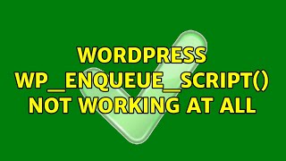 Wordpress: wp_enqueue_script() not working at all (3 Solutions!!)